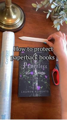 how to protect paperback books and why is it important to keep your books in good condition