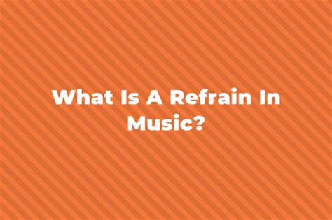 what is a refrain in music what are the different types of refrains in songs