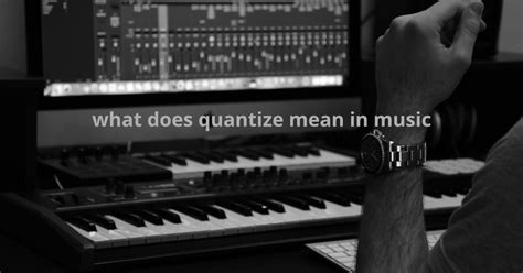 what is quantization in music and how does it impact the way we perceive time?